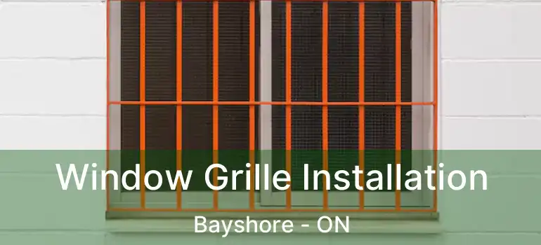  Window Grille Installation Bayshore - ON
