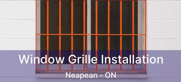 Window Grille Installation Neapean - ON