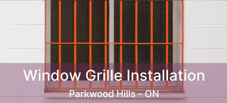  Window Grille Installation Parkwood Hills - ON