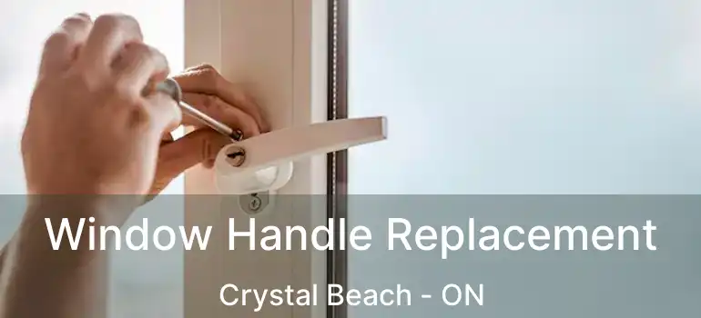  Window Handle Replacement Crystal Beach - ON