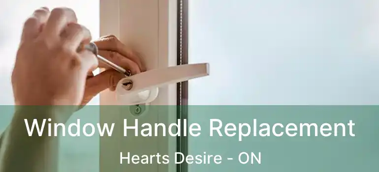  Window Handle Replacement Hearts Desire - ON