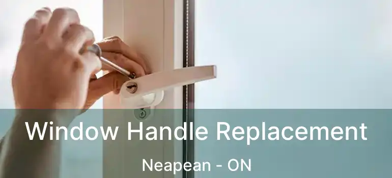  Window Handle Replacement Neapean - ON