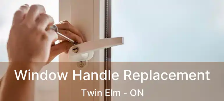  Window Handle Replacement Twin Elm - ON