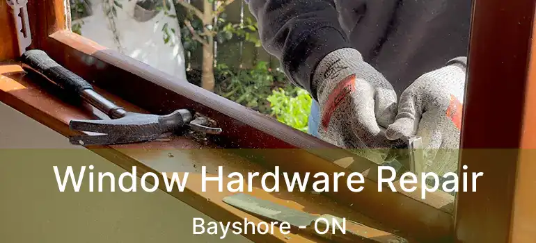  Window Hardware Repair Bayshore - ON