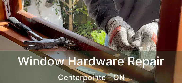  Window Hardware Repair Centerpointe - ON