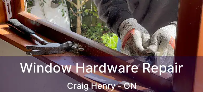  Window Hardware Repair Craig Henry - ON