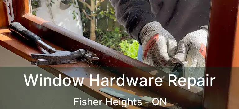  Window Hardware Repair Fisher Heights - ON