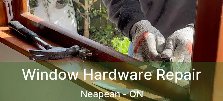 Window Hardware Repair Neapean - ON