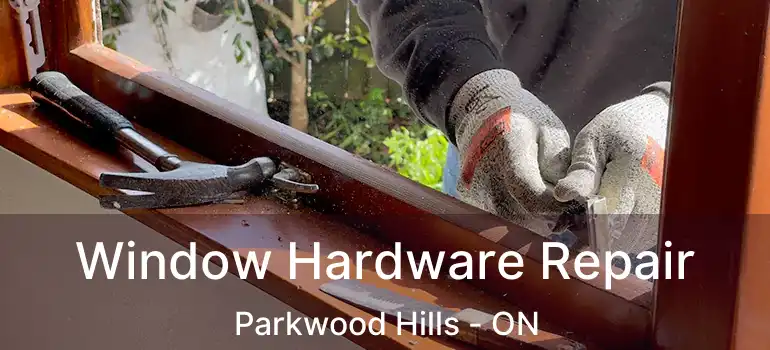  Window Hardware Repair Parkwood Hills - ON