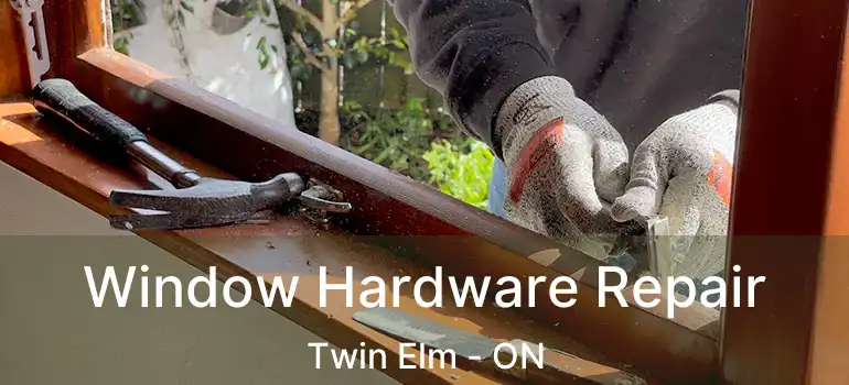  Window Hardware Repair Twin Elm - ON