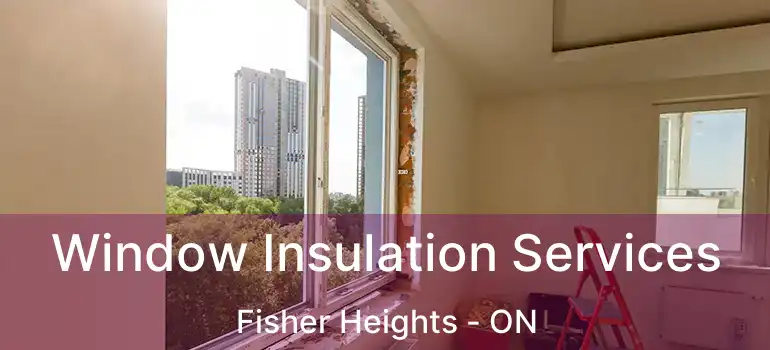  Window Insulation Services Fisher Heights - ON