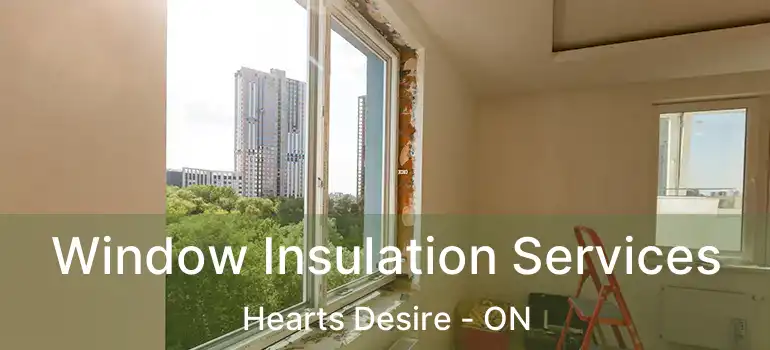  Window Insulation Services Hearts Desire - ON