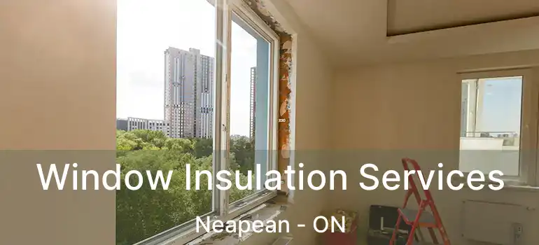 Window Insulation Services Neapean - ON