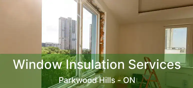  Window Insulation Services Parkwood Hills - ON