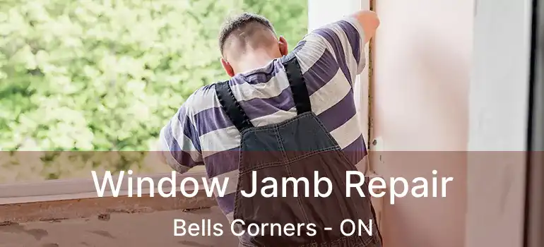  Window Jamb Repair Bells Corners - ON