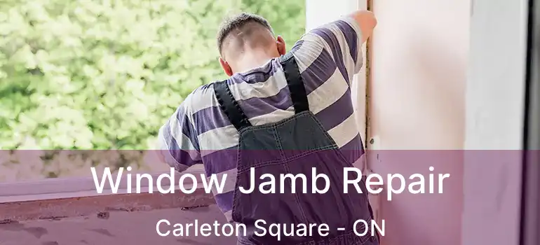  Window Jamb Repair Carleton Square - ON