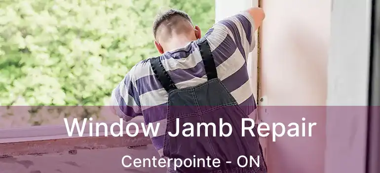  Window Jamb Repair Centerpointe - ON