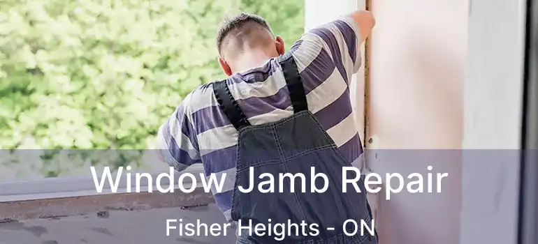  Window Jamb Repair Fisher Heights - ON
