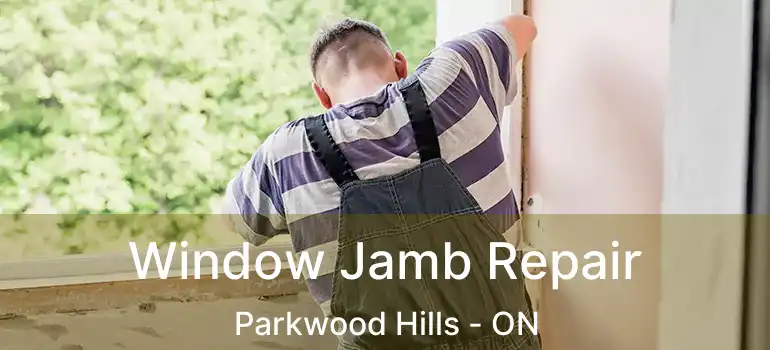 Window Jamb Repair Parkwood Hills - ON