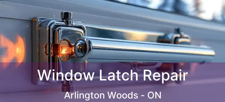  Window Latch Repair Arlington Woods - ON