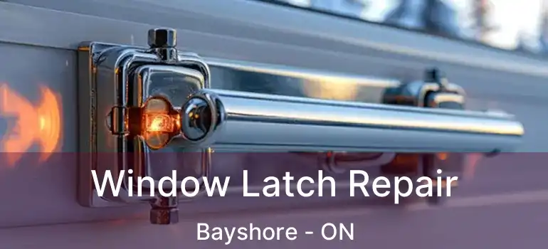  Window Latch Repair Bayshore - ON