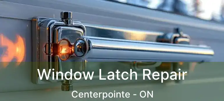  Window Latch Repair Centerpointe - ON