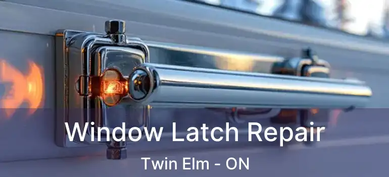  Window Latch Repair Twin Elm - ON