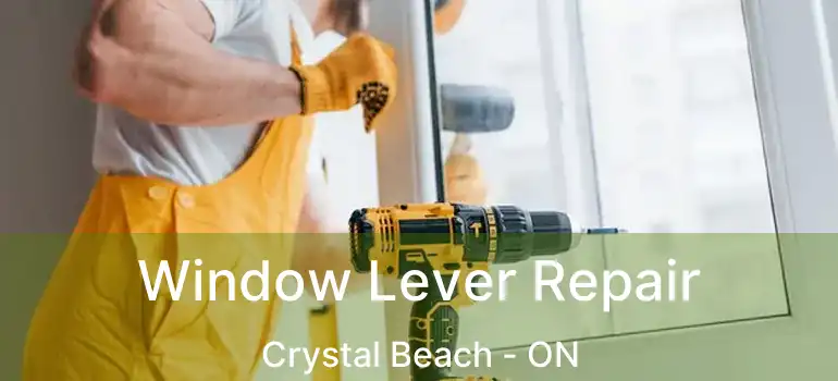  Window Lever Repair Crystal Beach - ON