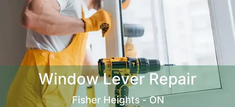  Window Lever Repair Fisher Heights - ON