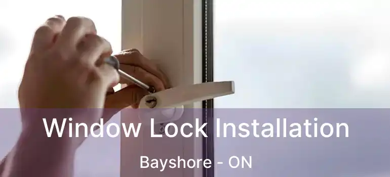  Window Lock Installation Bayshore - ON