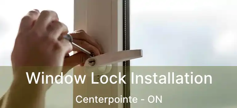  Window Lock Installation Centerpointe - ON