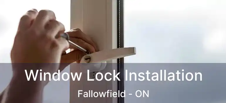  Window Lock Installation Fallowfield - ON