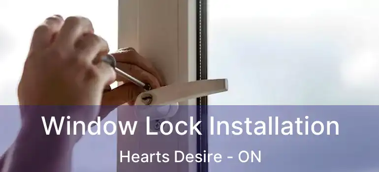  Window Lock Installation Hearts Desire - ON
