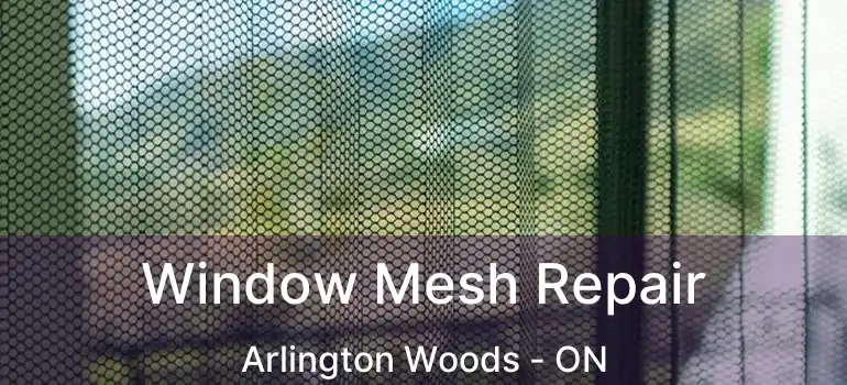  Window Mesh Repair Arlington Woods - ON