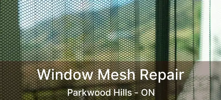  Window Mesh Repair Parkwood Hills - ON