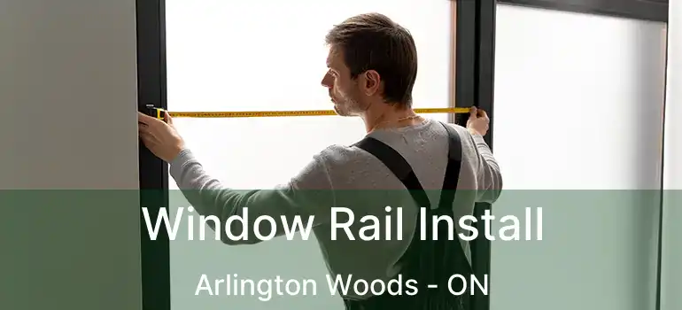  Window Rail Install Arlington Woods - ON