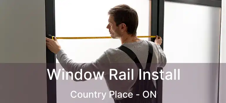  Window Rail Install Country Place - ON