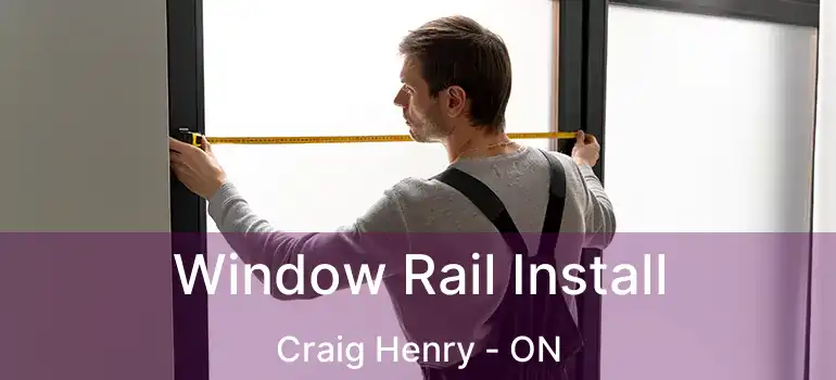  Window Rail Install Craig Henry - ON