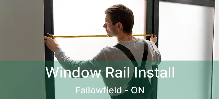  Window Rail Install Fallowfield - ON
