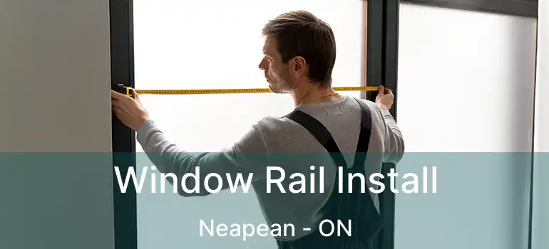 Window Rail Install Neapean - ON
