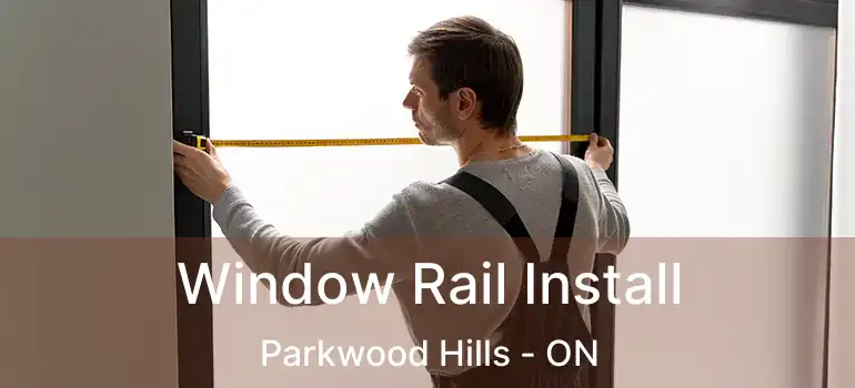  Window Rail Install Parkwood Hills - ON