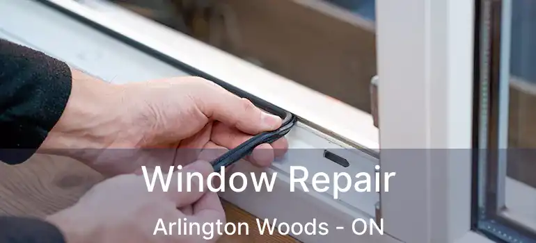  Window Repair Arlington Woods - ON