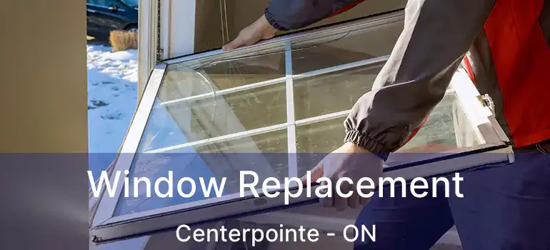  Window Replacement Centerpointe - ON