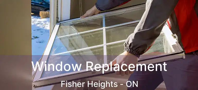  Window Replacement Fisher Heights - ON