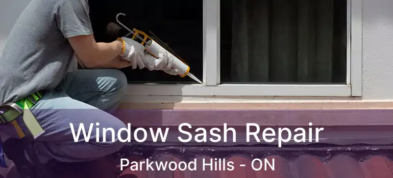  Window Sash Repair Parkwood Hills - ON