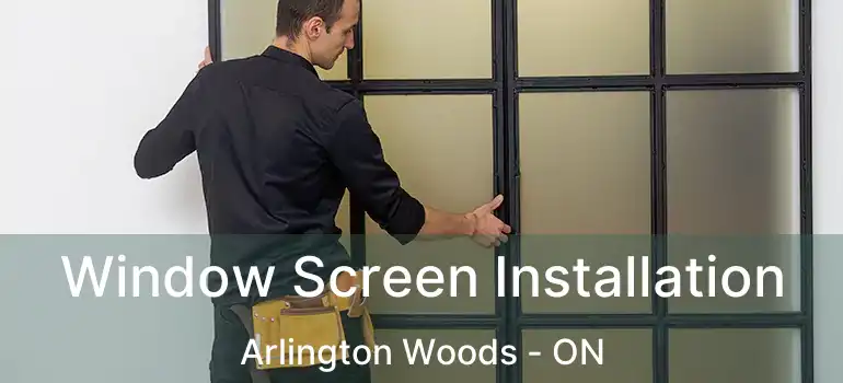  Window Screen Installation Arlington Woods - ON