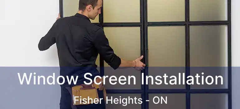 Window Screen Installation Fisher Heights - ON