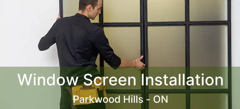  Window Screen Installation Parkwood Hills - ON