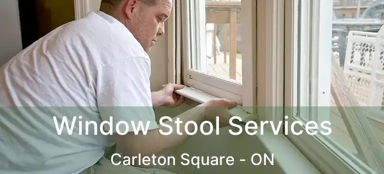  Window Stool Services Carleton Square - ON