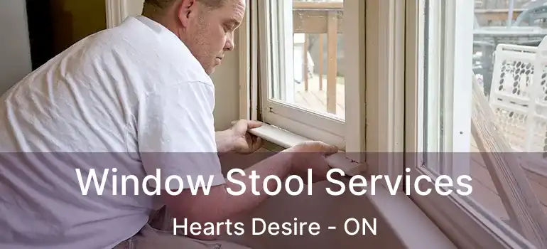  Window Stool Services Hearts Desire - ON